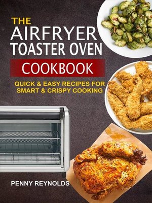 cover image of The Airfryer Toaster Oven Cookbook--Quick & Easy Recipes For Smart & Crispy Cooking